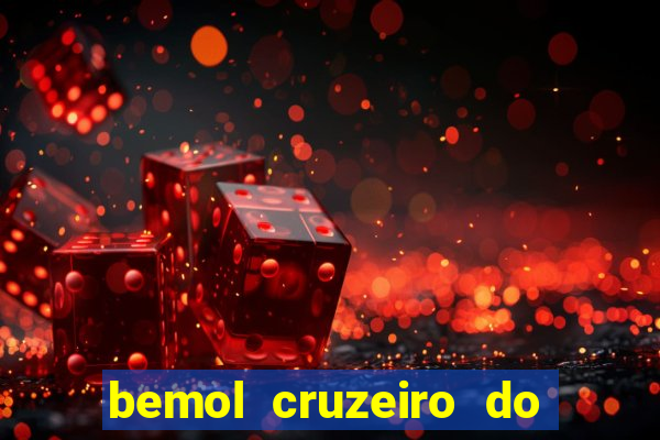 bemol cruzeiro do sul acre